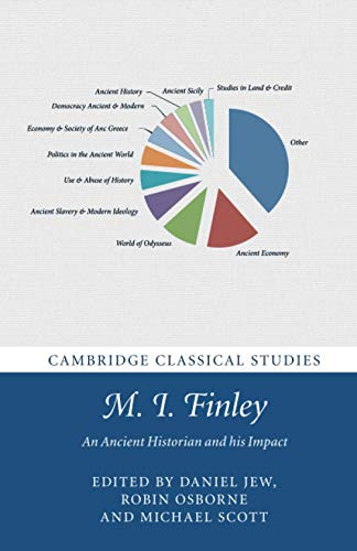 M. I. Finley: An Ancient Historian and His Impact (Cambridge Classical Studies)
