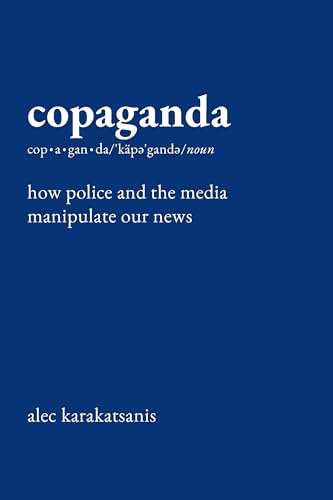 Copaganda: How Police and the Media Manipulate Our News