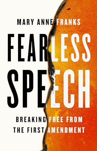 Fearless Speech: Breaking Free from the First Amendment
