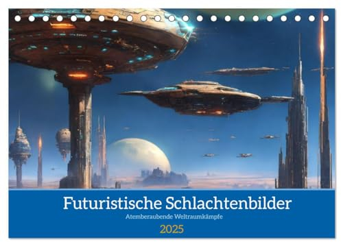 Futuristische Weltraumschlachten (Tischkalender 2025 DIN A5 quer), CALVENDO Monatskalender: Atemberaubende Bilder von futuristischen Schlachten (CALVENDO Wissenschaft)
