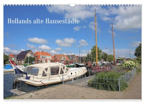 Hollands alte Hansestädte (Wandkalender 2026 DIN A3 quer), CALVENDO Monatskalender: Im goldenen Zeitalter waren die westfriesischen Handelsstädte ... des internationalen Handels. (CALVENDO Orte)