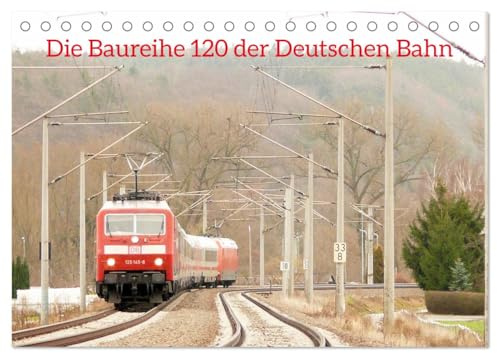 Die Baureihe 120 der Deutschen Bahn (Tischkalender 2026 DIN A5 quer), CALVENDO Monatskalender: Diese Lokomotive ist heute kaum noch anzutreffen. (CALVENDO Mobilitaet)