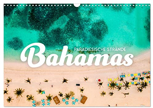 Bahamas - Paradiesische Strände. (Wandkalender 2026 DIN A3 quer), CALVENDO Monatskalender: Eine Reise ins Paradies. (CALVENDO Orte)