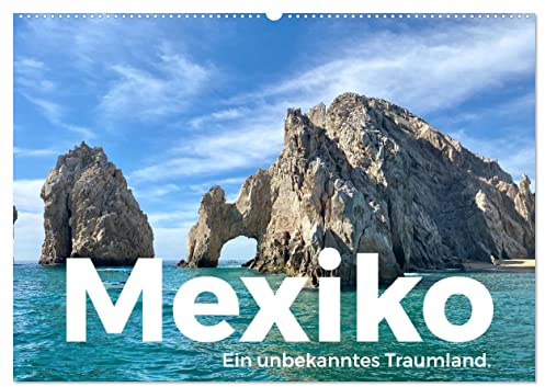Mexiko - Ein unbekanntes Traumland. (Wandkalender 2026 DIN A2 quer), CALVENDO Monatskalender: Tauchen Sie ein in die harmonische Welt von Mexiko. (CALVENDO Orte)