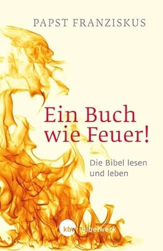 Ein Buch wie Feuer!: Die Bibel lesen und leben