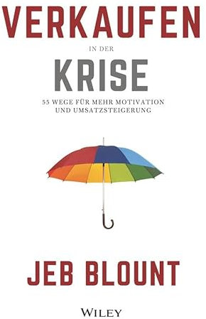 Verkaufen in der Krise: 55 Wege für mehr Motivation und Umsatzsteigerung