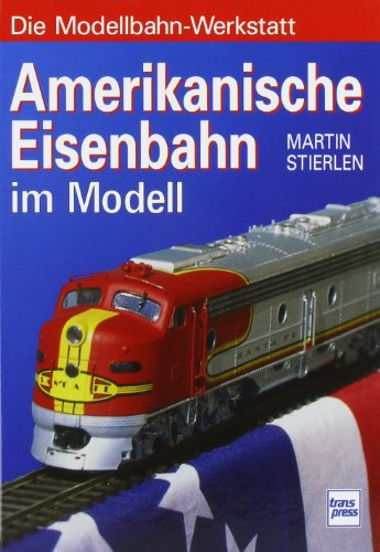 Amerikanische Eisenbahn im Modell (Die Modellbahn-Werkstatt)