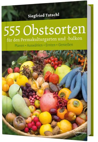 555 Obstsorten für den Permakulturgarten und -balkon: Planen. Auswählen. Ernten. Genießen. Selbstversorgung mit Bio-Obst aus dem Hausgarten und naturnahes Gärtnern