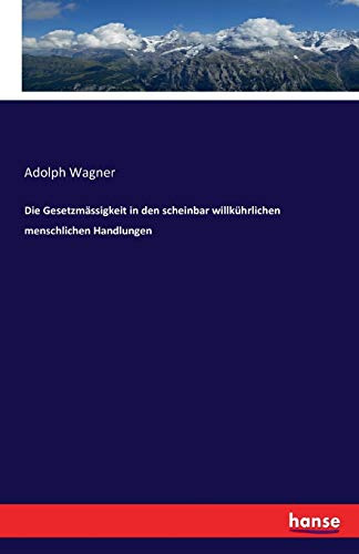 Die Gesetzmässigkeit in den scheinbar willkührlichen menschlichen Handlungen