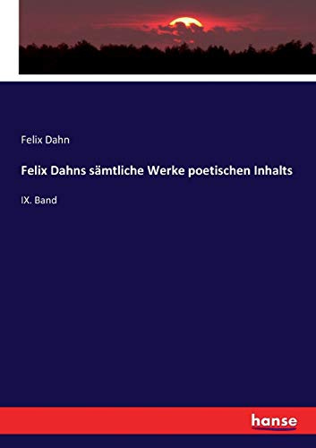 Felix Dahns sämtliche Werke poetischen Inhalts: IX. Band