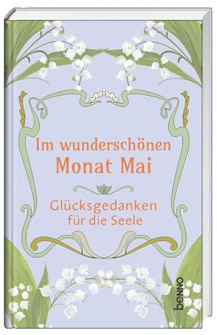 Im wunderschönen Monat Mai: Glücksgedanken für die Seele