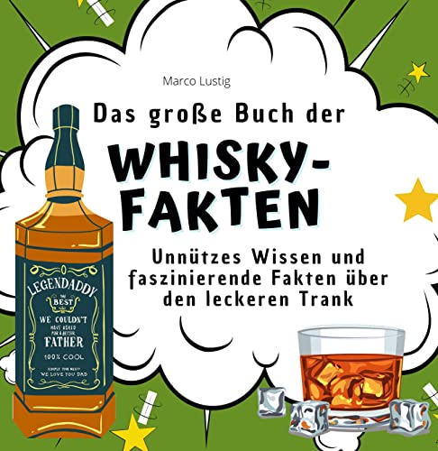 Das große Buch der Whisky-Fakten: Unnützes Wissen und faszinierende Fakten über den leckeren Trank