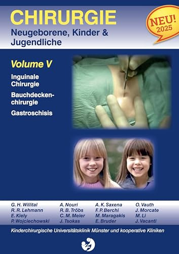 Chirurgie im Kindesalter Chirurgie bei Neugeborenen, Säuglingen, Jugendlichen und Kindern: Volume V Inguinale Chirurgie Bauchdeckenchirurgie (Vol 1-11)