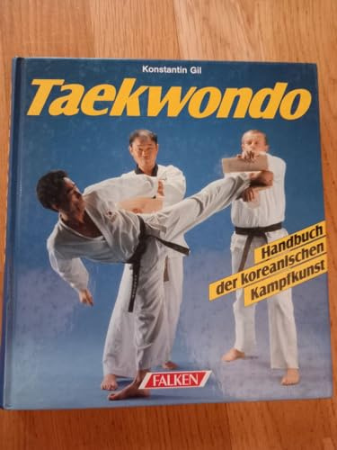Illustriertes Handbuch des Taekwondo. Koreanische Kampfkunst und Selbstverteidigung.