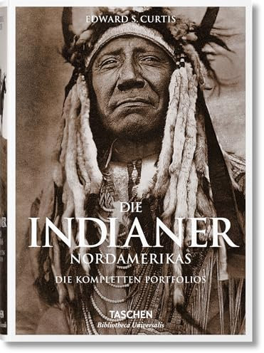 Die Indianer Nordamerikas. Die kompletten Portfolios: Die vollständigen Werke von Edward S. Curtis (Bibliotheca Universalis)