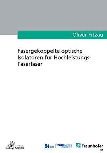 Fasergekoppelte optische Isolatoren für Hochleistungs-Faserlaser (Ergebnisse aus der Lasertechnik)