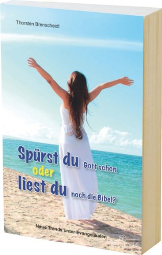 Spürst du Gott schon oder liest du noch die Bibel?: Neue Trends unter Evangelikalen
