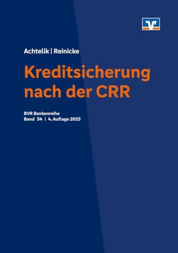 Kreditsicherung nach der CRR: Formen der Kreditrisikominderung nach der CRR in der genossenschaftliche Bankengruppe (BVR-Bankenreihe)