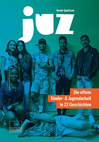JUZ: Die offene Kinder- & Jugendarbeit in 22 Geschichten