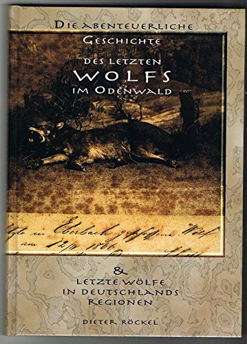 Geschichte des letzten Wolfes im Odenwald: Und letzte Wölfe in Deutschlands Regionen