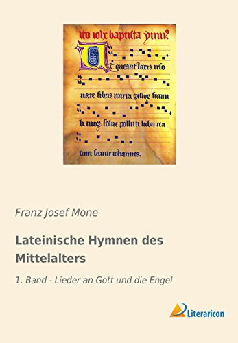 Lateinische Hymnen des Mittelalters: 1. Band - Lieder an Gott und die Engel