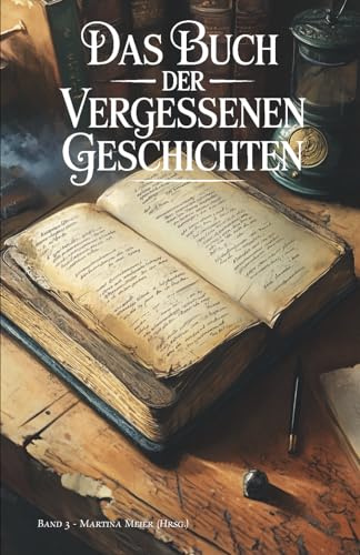 Das Buch der vergessenen Geschichten: Verschollene Werke, verborgene Manuskripte und literarische Schätze aus der Schublade - Band 3