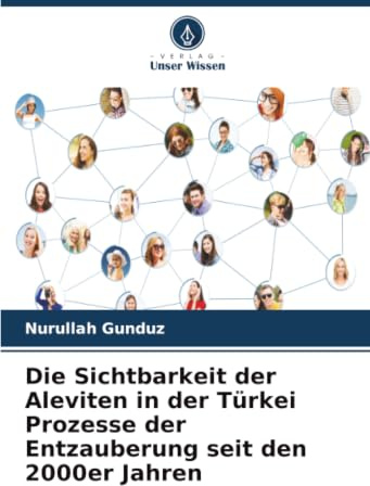 Die Sichtbarkeit der Aleviten in der Türkei Prozesse der Entzauberung seit den 2000er Jahren