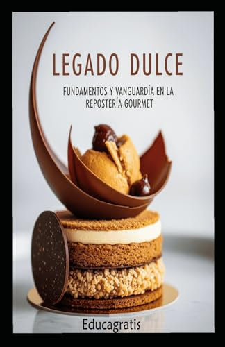 Legado Dulce: Fundamentos y Vanguardia en la Repostería Gourmet (Cocina y Repostería)