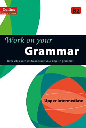 Work on Your Grammar: A Practice Book for Learners at Upper Intermediate Level (Collins Work on Your...)