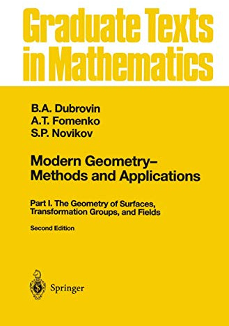 Modern Geometry ― Methods and Applications: Part I: The Geometry of Surfaces, Transformation Groups, and Fields (Graduate Texts in Mathematics, 93)