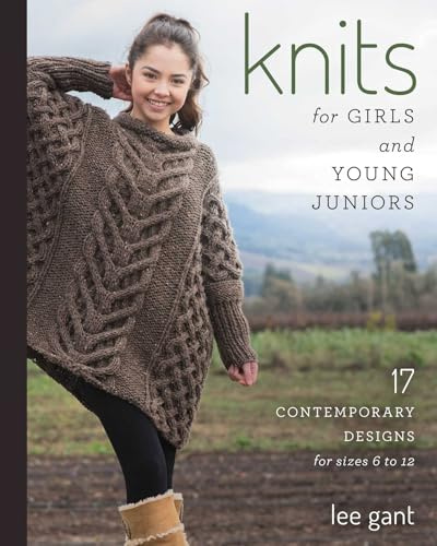 Knits for Girls and Young Juniors: 17 Contemporary Designs for Sizes 6 to 12