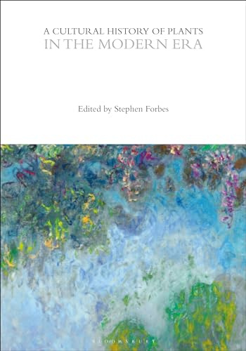 A Cultural History of Plants in the Modern Era (The Cultural Histories Series)