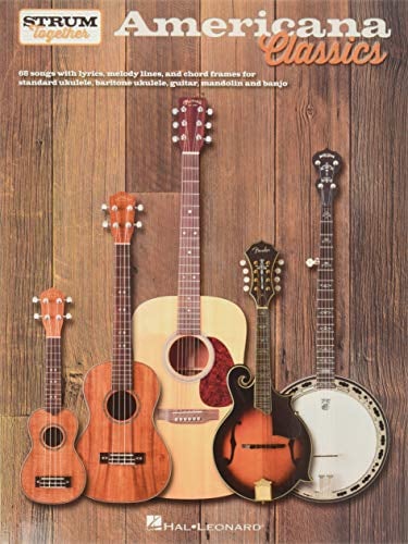 Americana Classics | Strum Together Songbook for Ukulele, Baritone Ukulele, Guitar, Banjo, and Mandolin | 68 Classic Folk and Country Songs for All ... Baritone Ukulele, Guitar, Banjo & Mandolin