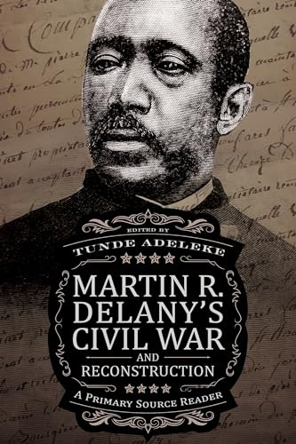 Martin R. Delany's Civil War and Reconstruction: A Primary Source Reader
