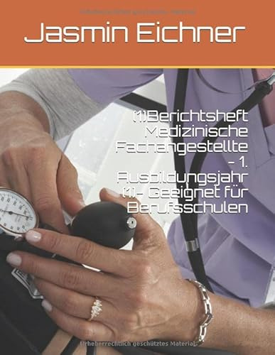 (1)Berichtsheft Medizinische Fachangestellte - 1. Ausbildungsjahr (1)- Geeignet für Berufsschulen (2. Ausbildungsjahr, Band 1)