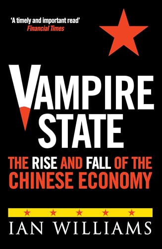 Vampire State: The Rise and Fall of the Chinese Economy
