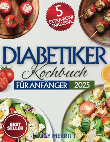 Diabetiker-Kochbuch für Anfänger: Einfache, schnelle und leckere Rezepte für Diabetes (Typ 2, Prädiabetes, neu diagnostiziert), wenig Zucker & Kohlenhydrate. Inklusive 4-Wochen-Essensplan.