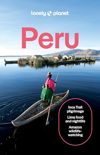 Lonely Planet Peru: Plan the Trip of a Lifetime | Detailed Itineraries & Maps | Insider Tips | Covers Lima, Machu Picchu, the Amazon and more (Travel Guide)