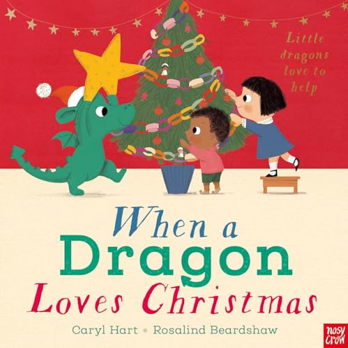 Nosy Crow Ltd When a Dragon Loves Christmas.