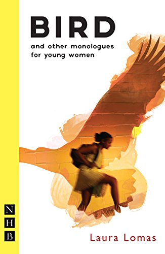 Bird and other monologues for young women: and other monologues for young women