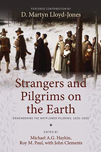 Strangers and Pilgrims on the Earth: Remembering the Mayflower Pilgrims, 1620–2020