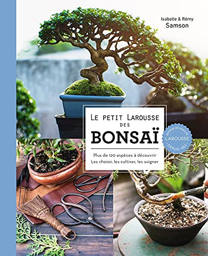 Le Petit Larousse des bonsaï: Plus de 120 espèces à découvrir