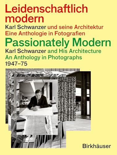 Leidenschaftlich modern – Karl Schwanzer und seine Architektur / Passionately Modern – Karl Schwanzer and His Architecture: Eine Anthologie in Fotografien / An Anthology in Photographs 1947–75