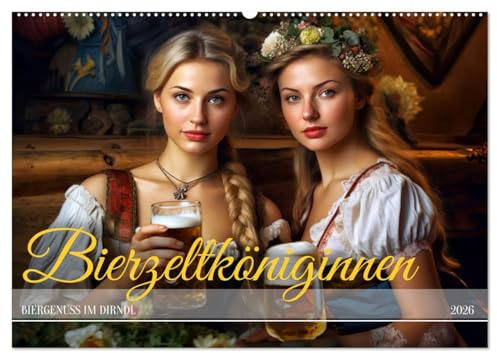 Bierzeltköniginnen - Biergenuss im Dirndl (Wandkalender 2026 DIN A2 quer), CALVENDO Monatskalender: Traditionelle Dirndl-Schönheiten im Bierzelt (CALVENDO Menschen)