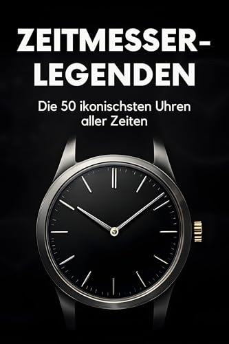 Zeitmesser-Legenden: Die 50 ikonischsten Uhren aller Zeiten