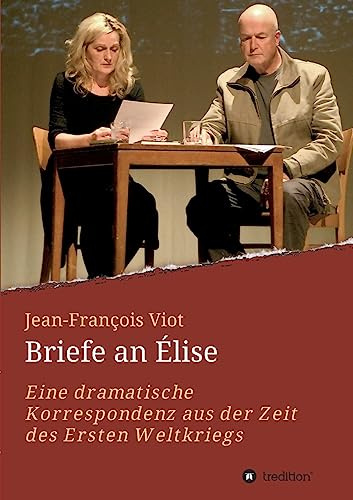 Briefe an Élise: Eine dramatische Korrespondenz aus der Zeit des Ersten Weltkriegs