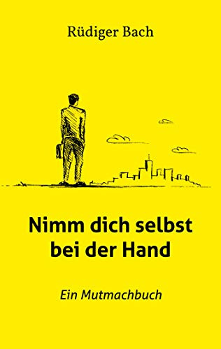 Nimm dich selbst bei der Hand: Ein Mutmachbuch