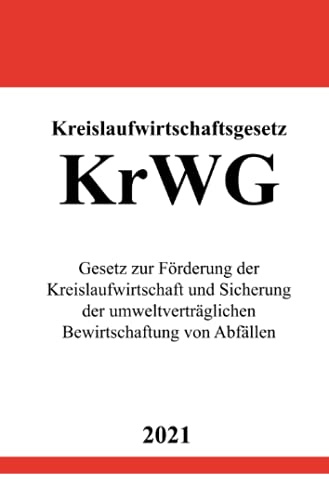 Kreislaufwirtschaftsgesetz (KrWG): Gesetz zur Förderung der Kreislaufwirtschaft und Sicherung der umweltverträglichen Bewirtschaftung von Abfällen