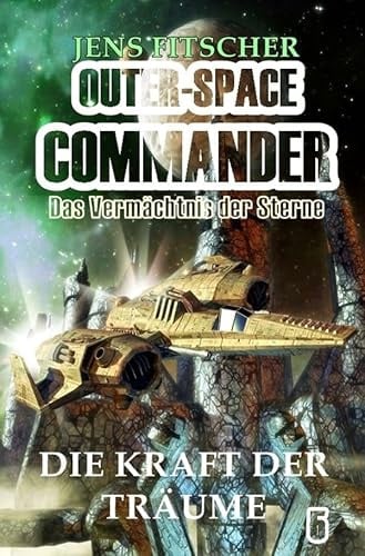OUTER-SPACE COMMANDER / Die Kraft der Träume: Das Vermächtnis der Sterne