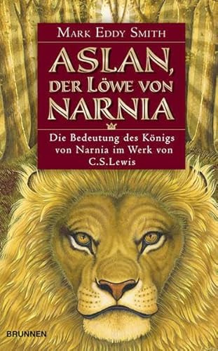 Aslan, der Löwe von Narnia: Die Bedeutung des Königs von Narnia im Werk von C. S. Lewis